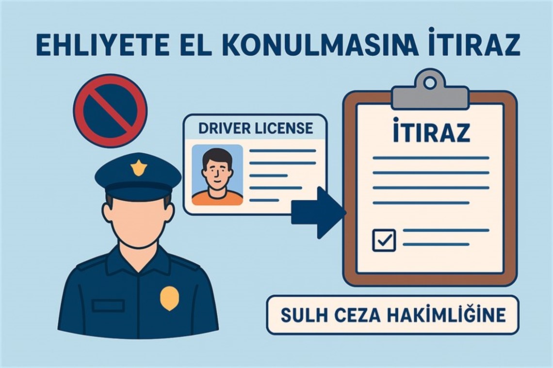 Ehliyete El Konulmasına Nasıl İtiraz Edilir? – Sulh Ceza Hakimliğine Başvuru